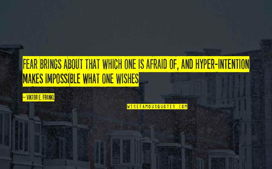 Best Hyper Quotes By Viktor E. Frankl: Fear brings about that which one is afraid