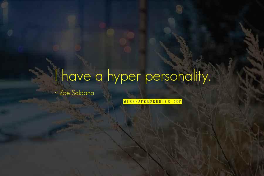 Best Hyper Quotes By Zoe Saldana: I have a hyper personality.