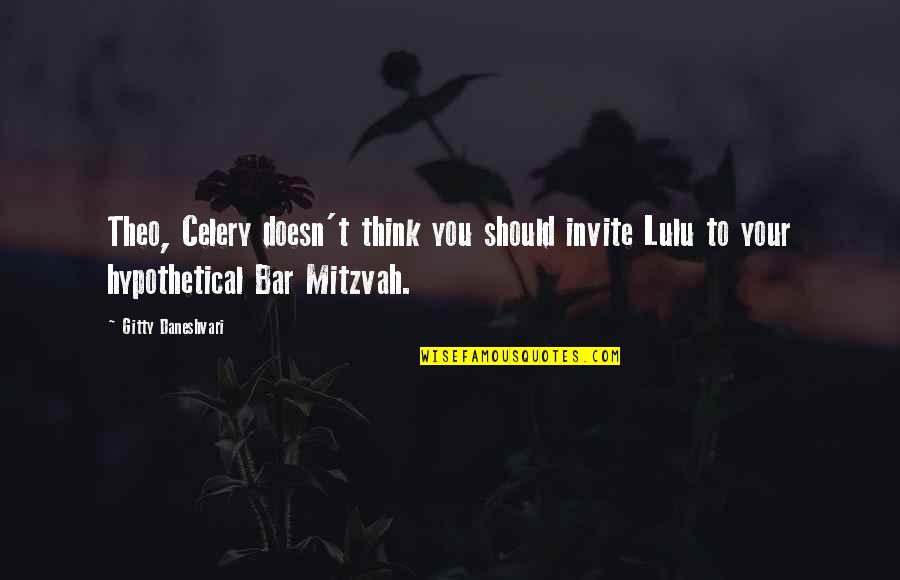 Best Hypothetical Quotes By Gitty Daneshvari: Theo, Celery doesn't think you should invite Lulu Best Hypothetical Quotes By Gitty Daneshvari: Theo, Celery doesn't think you should invite Lulu