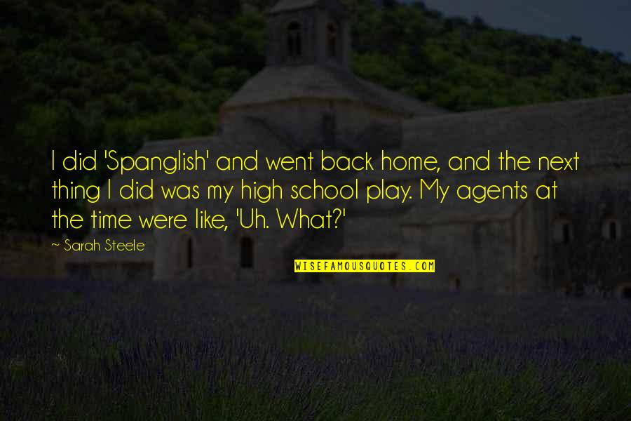 Best I Am Back Quotes By Sarah Steele: I did 'Spanglish' and went back home, and