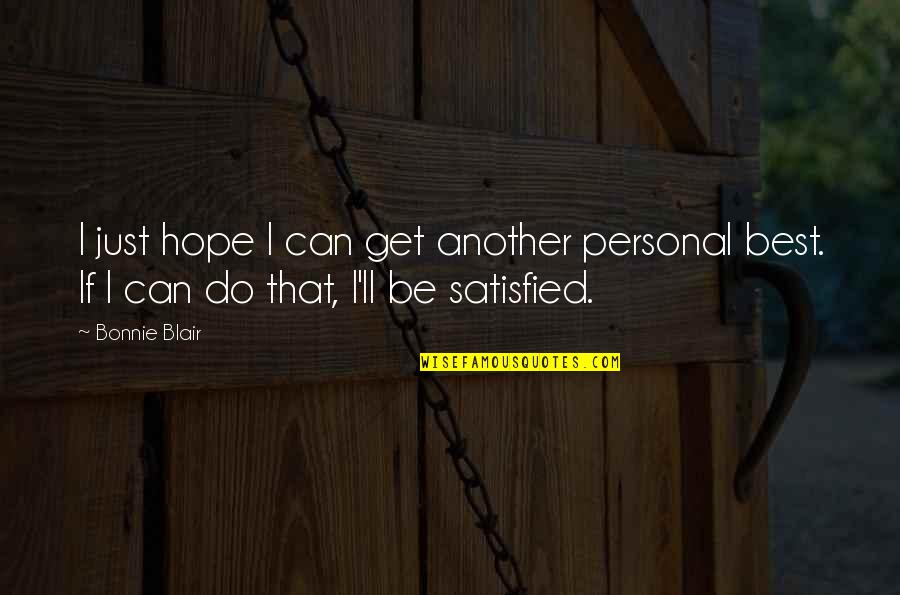 Best I Can Do Quotes By Bonnie Blair: I just hope I can get another personal