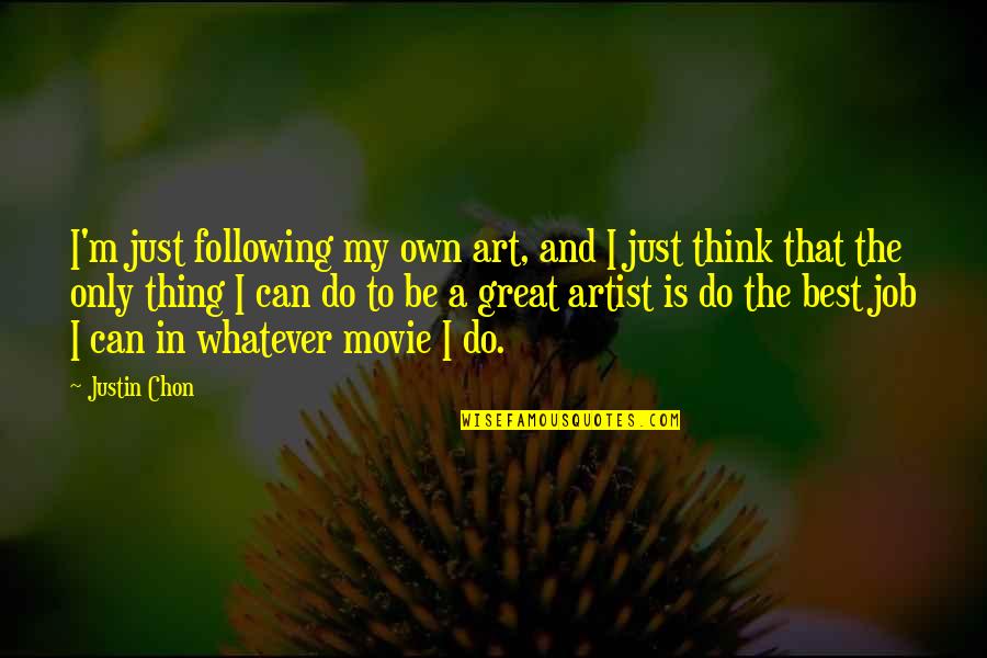 Best I Can Do Quotes By Justin Chon: I'm just following my own art, and I
