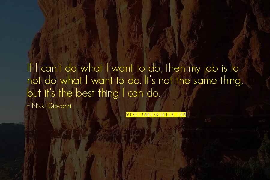 Best I Can Do Quotes By Nikki Giovanni: If I can't do what I want to