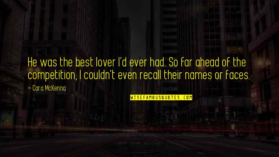 Best I Ever Had Quotes By Cara McKenna: He was the best lover I'd ever had. Best I Ever Had Quotes By Cara McKenna: He was the best lover I'd ever had.