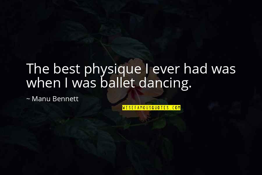 Best I Ever Had Quotes By Manu Bennett: The best physique I ever had was when Best I Ever Had Quotes By Manu Bennett: The best physique I ever had was when