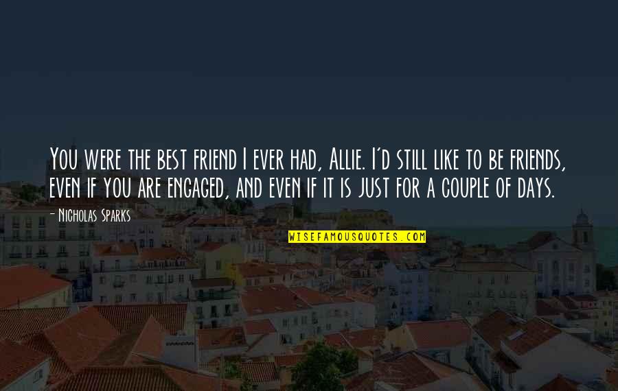Best I Ever Had Quotes By Nicholas Sparks: You were the best friend I ever had, Best I Ever Had Quotes By Nicholas Sparks: You were the best friend I ever had,