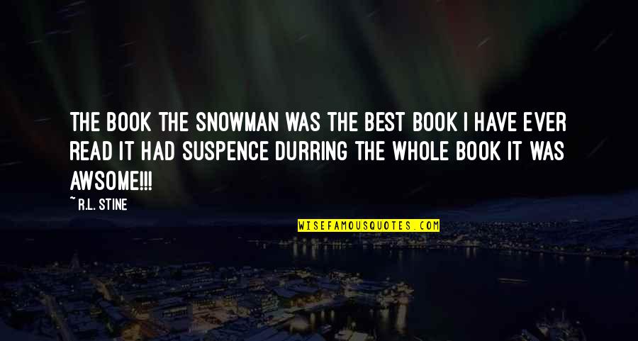 Best I Ever Had Quotes By R.L. Stine: The book the snowman was the best book Best I Ever Had Quotes By R.L. Stine: The book the snowman was the best book