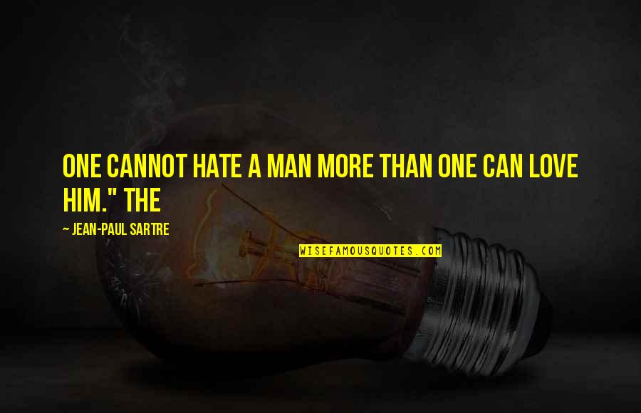 Best I Love You Man Quotes By Jean-Paul Sartre: one cannot hate a man more than one