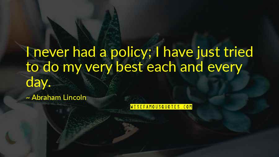 Best I Never Had Quotes By Abraham Lincoln: I never had a policy; I have just