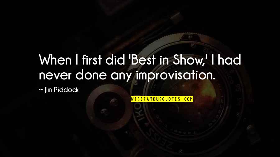 Best I Never Had Quotes By Jim Piddock: When I first did 'Best in Show,' I