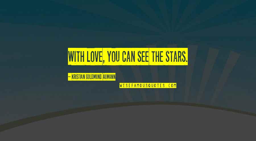 Best I See Stars Quotes By Kristian Goldmund Aumann: With love, you can see the stars.