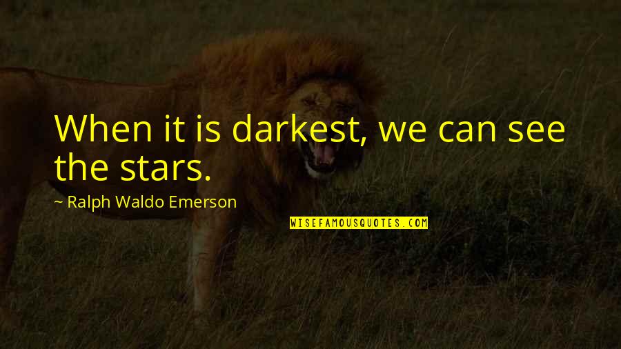 Best I See Stars Quotes By Ralph Waldo Emerson: When it is darkest, we can see the