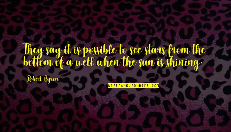 Best I See Stars Quotes By Robert Byron: They say it is possible to see stars