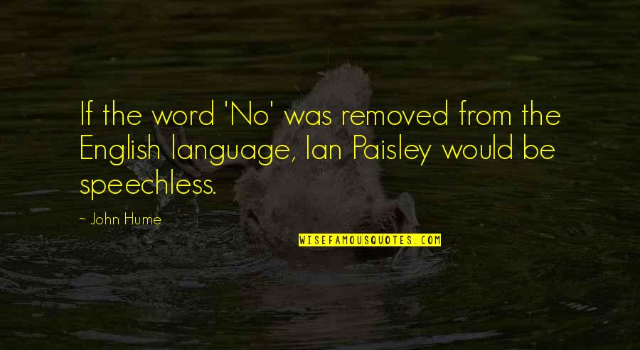 Best Ian Paisley Quotes By John Hume: If the word 'No' was removed from the