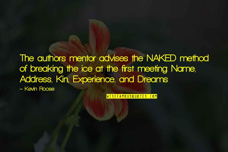 Best Ice Breaking Quotes By Kevin Roose: The author's mentor advises the NAKED method of