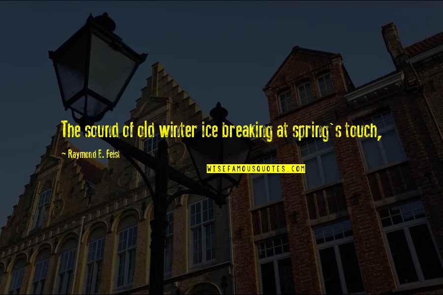 Best Ice Breaking Quotes By Raymond E. Feist: The sound of old winter ice breaking at