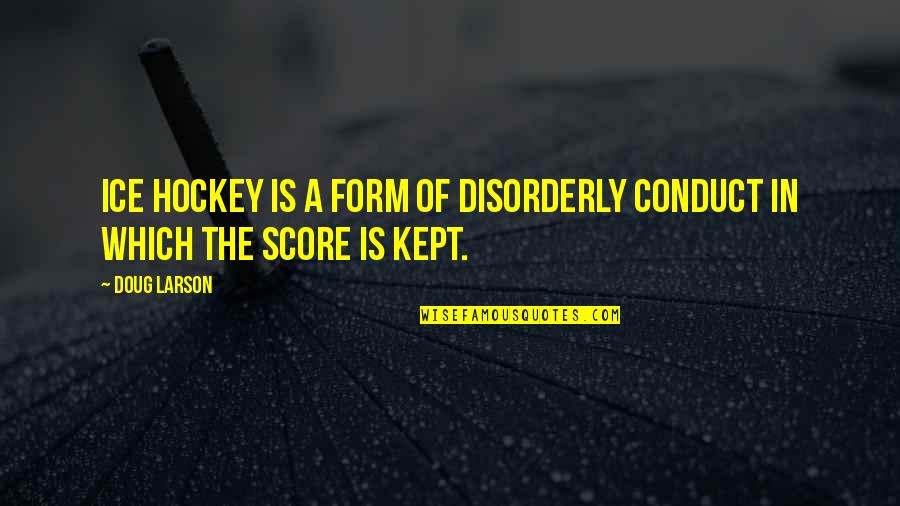 Best Ice Hockey Quotes By Doug Larson: Ice hockey is a form of disorderly conduct