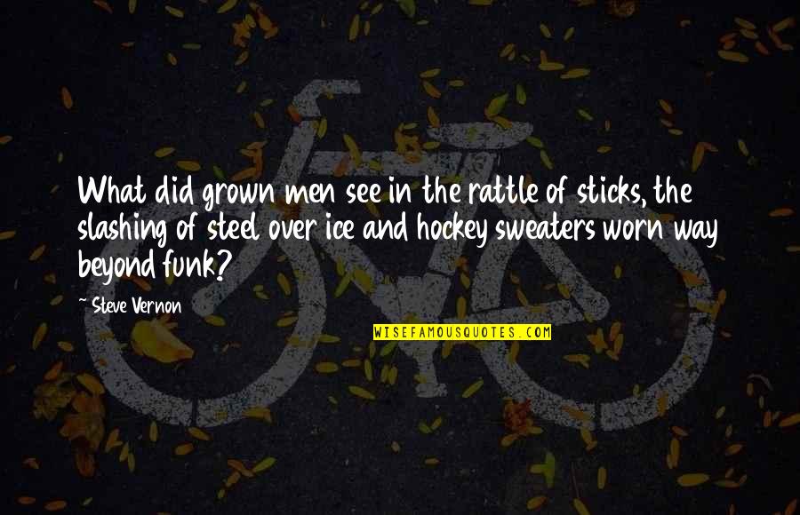 Best Ice Hockey Quotes By Steve Vernon: What did grown men see in the rattle