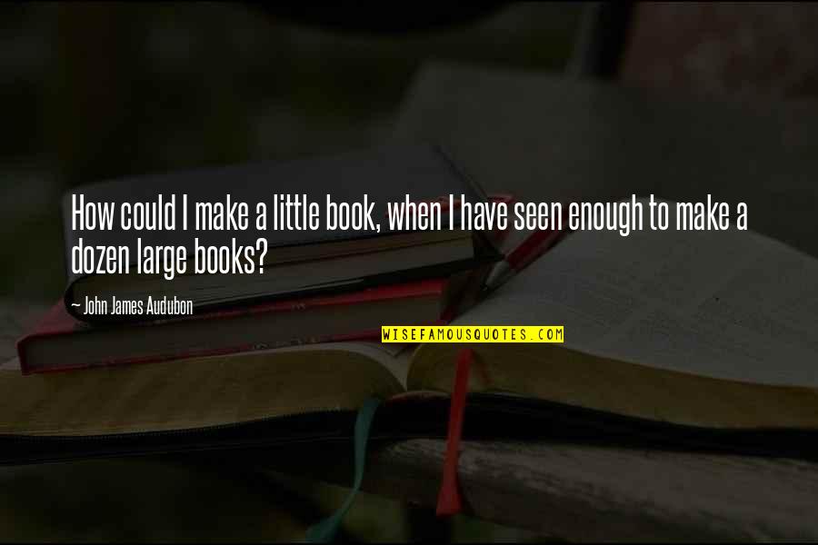 Best Iceman Top Gun Quotes By John James Audubon: How could I make a little book, when Best Iceman Top Gun Quotes By John James Audubon: How could I make a little book, when