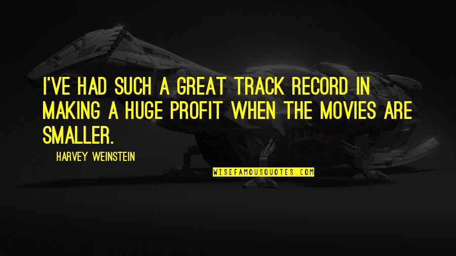 Best Ichiruki Quotes By Harvey Weinstein: I've had such a great track record in
