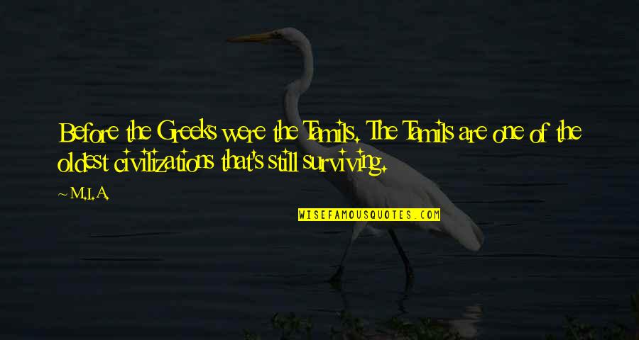 Best Ichiruki Quotes By M.I.A.: Before the Greeks were the Tamils. The Tamils Best Ichiruki Quotes By M.I.A.: Before the Greeks were the Tamils. The Tamils