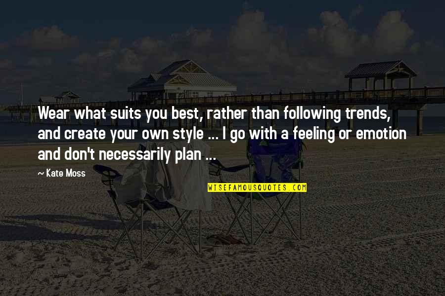 Best I'd Rather Quotes By Kate Moss: Wear what suits you best, rather than following