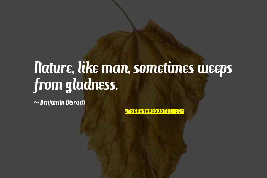 Best Identity Theft Quotes By Benjamin Disraeli: Nature, like man, sometimes weeps from gladness. Best Identity Theft Quotes By Benjamin Disraeli: Nature, like man, sometimes weeps from gladness.