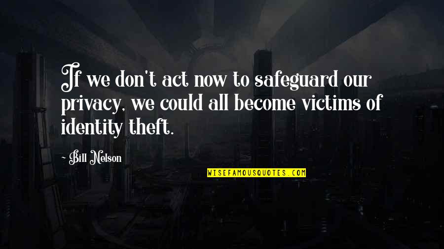 Best Identity Theft Quotes By Bill Nelson: If we don't act now to safeguard our