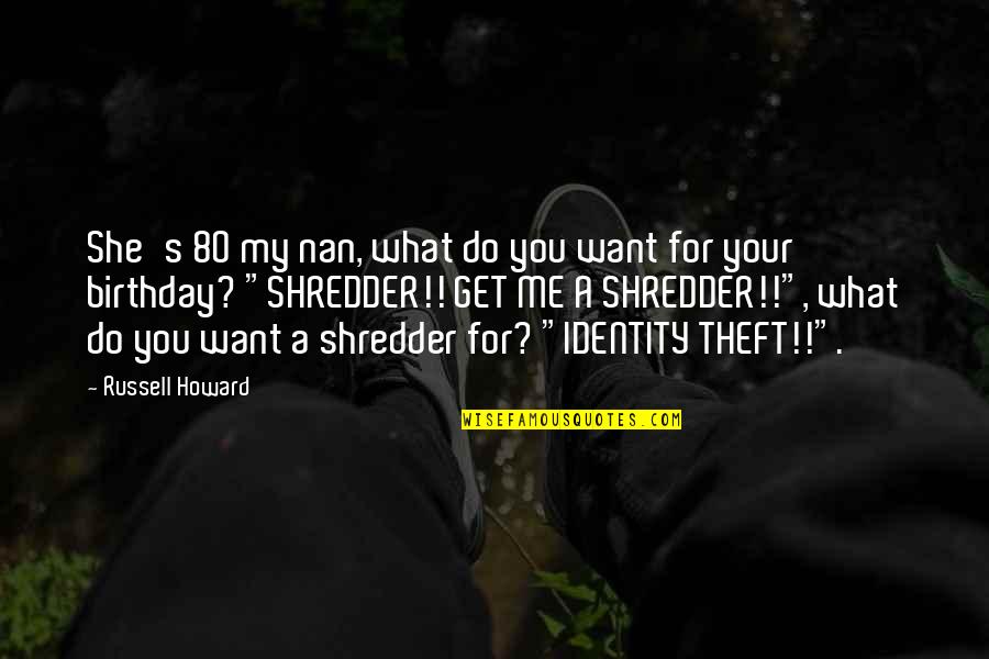 Best Identity Theft Quotes By Russell Howard: She's 80 my nan, what do you want