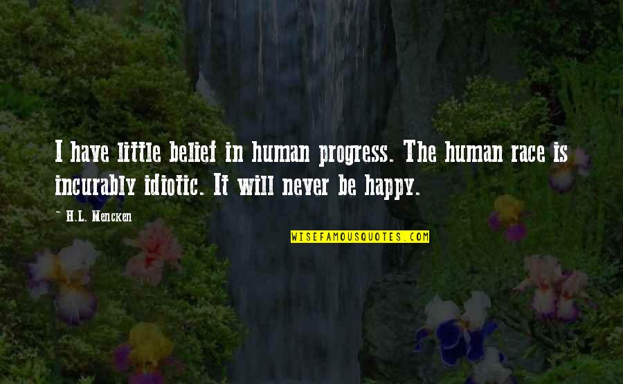 Best Idiotic Quotes By H.L. Mencken: I have little belief in human progress. The