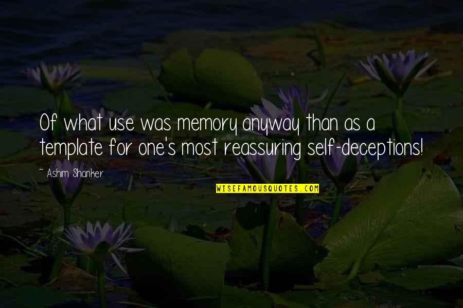Best Illusion Quotes By Ashim Shanker: Of what use was memory anyway than as Best Illusion Quotes By Ashim Shanker: Of what use was memory anyway than as