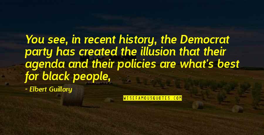 Best Illusion Quotes By Elbert Guillory: You see, in recent history, the Democrat party Best Illusion Quotes By Elbert Guillory: You see, in recent history, the Democrat party