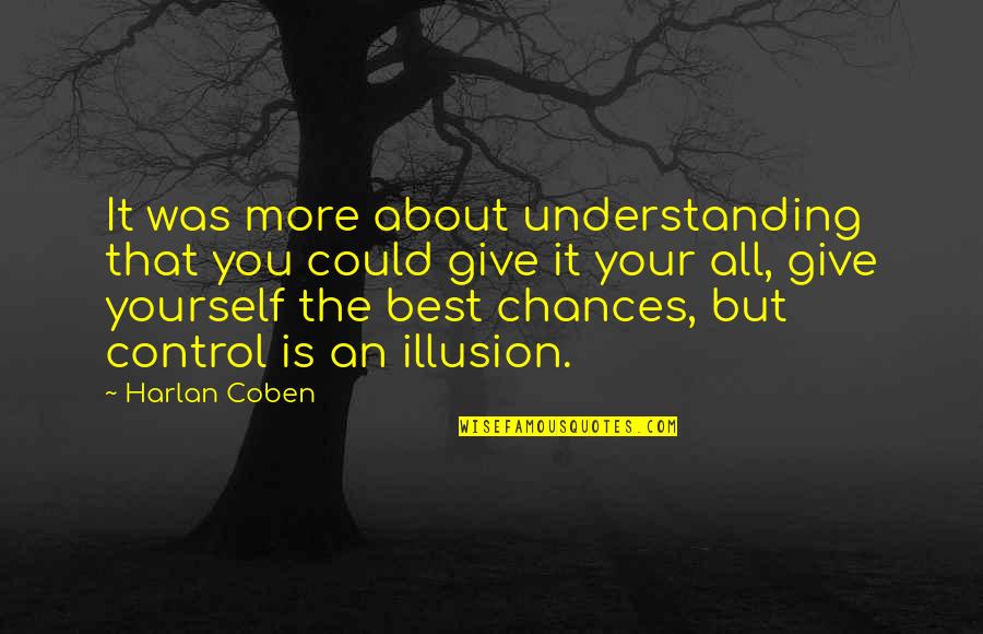 Best Illusion Quotes By Harlan Coben: It was more about understanding that you could Best Illusion Quotes By Harlan Coben: It was more about understanding that you could