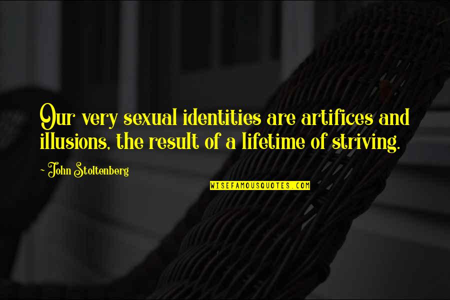 Best Illusion Quotes By John Stoltenberg: Our very sexual identities are artifices and illusions, Best Illusion Quotes By John Stoltenberg: Our very sexual identities are artifices and illusions,