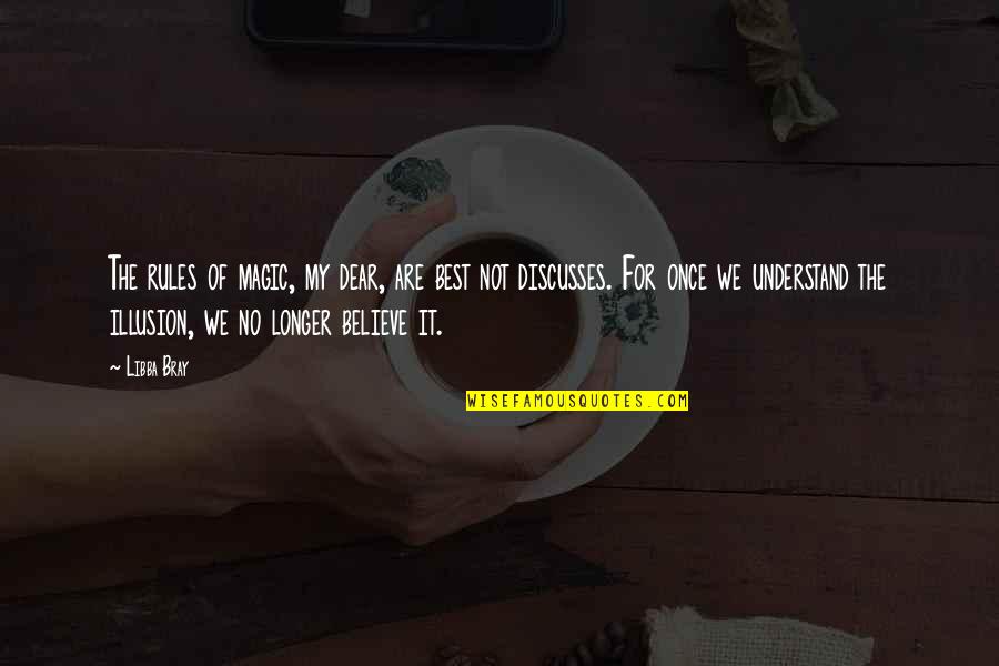Best Illusion Quotes By Libba Bray: The rules of magic, my dear, are best Best Illusion Quotes By Libba Bray: The rules of magic, my dear, are best