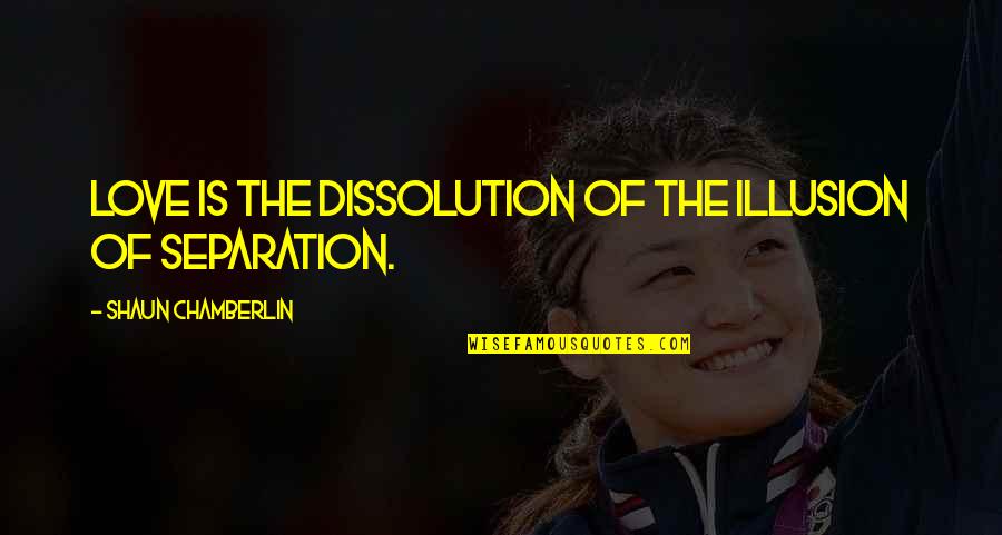 Best Illusion Quotes By Shaun Chamberlin: Love is the dissolution of the illusion of Best Illusion Quotes By Shaun Chamberlin: Love is the dissolution of the illusion of