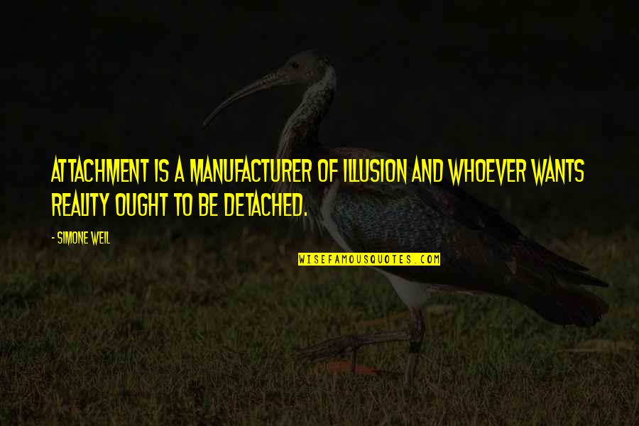 Best Illusion Quotes By Simone Weil: Attachment is a manufacturer of illusion and whoever Best Illusion Quotes By Simone Weil: Attachment is a manufacturer of illusion and whoever