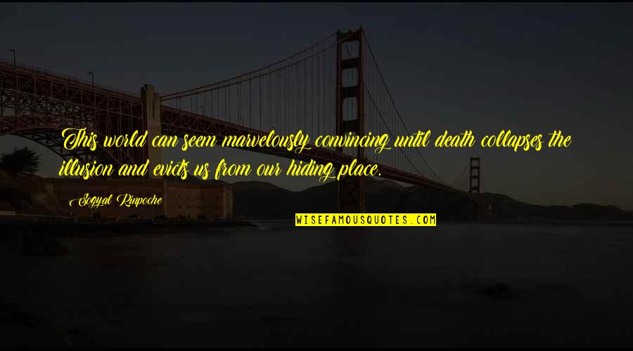 Best Illusion Quotes By Sogyal Rinpoche: This world can seem marvelously convincing until death Best Illusion Quotes By Sogyal Rinpoche: This world can seem marvelously convincing until death