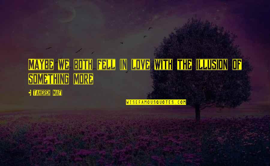 Best Illusion Quotes By Tahereh Mafi: Maybe we both fell in love with the