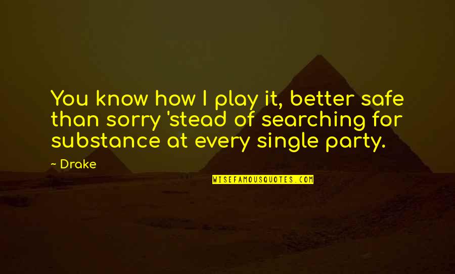 Best I'm So Sorry Quotes By Drake: You know how I play it, better safe