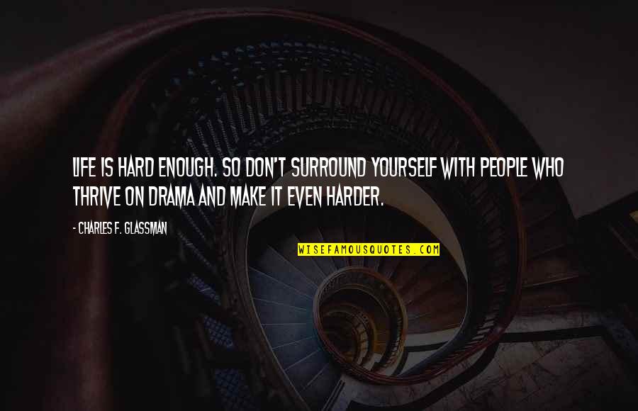 Best Imagine Dragons Quotes By Charles F. Glassman: Life is hard enough. So don't surround yourself Best Imagine Dragons Quotes By Charles F. Glassman: Life is hard enough. So don't surround yourself