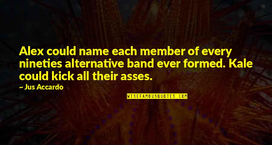 Best Imam Ghazali Quotes By Jus Accardo: Alex could name each member of every nineties Best Imam Ghazali Quotes By Jus Accardo: Alex could name each member of every nineties