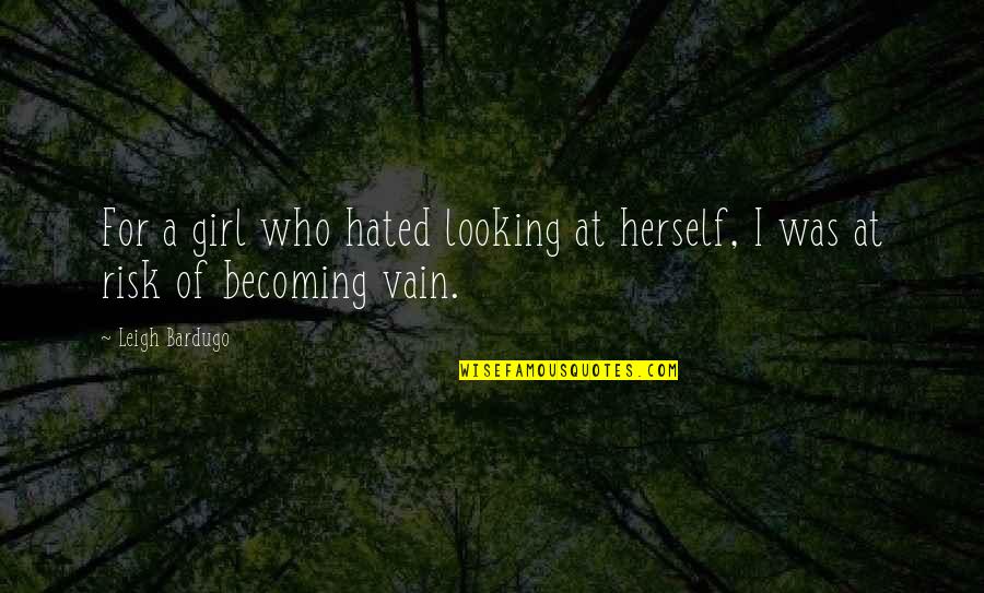 Best Imam Shafi Quotes By Leigh Bardugo: For a girl who hated looking at herself,