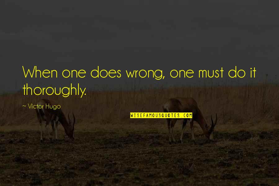 Best Imam Shafi Quotes By Victor Hugo: When one does wrong, one must do it Best Imam Shafi Quotes By Victor Hugo: When one does wrong, one must do it