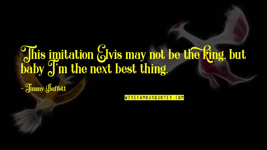 Best Imitation Quotes By Jimmy Buffett: This imitation Elvis may not be the king,