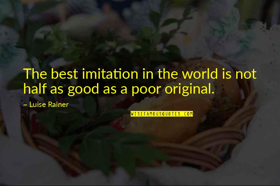 Best Imitation Quotes By Luise Rainer: The best imitation in the world is not