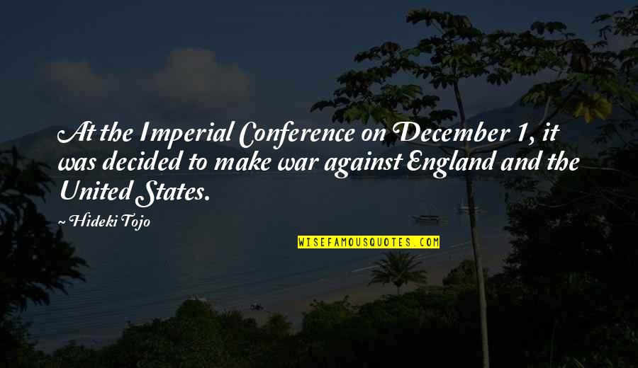 Best Imperial Quotes By Hideki Tojo: At the Imperial Conference on December 1, it