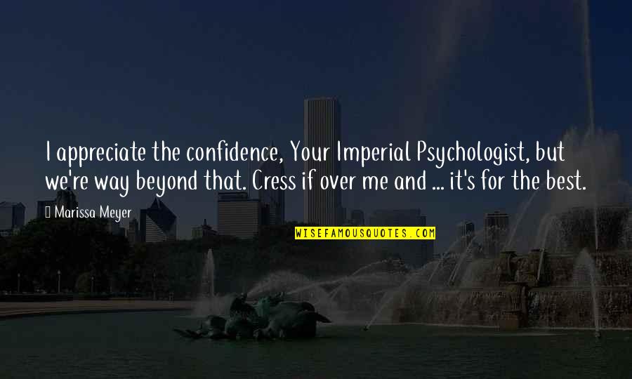 Best Imperial Quotes By Marissa Meyer: I appreciate the confidence, Your Imperial Psychologist, but