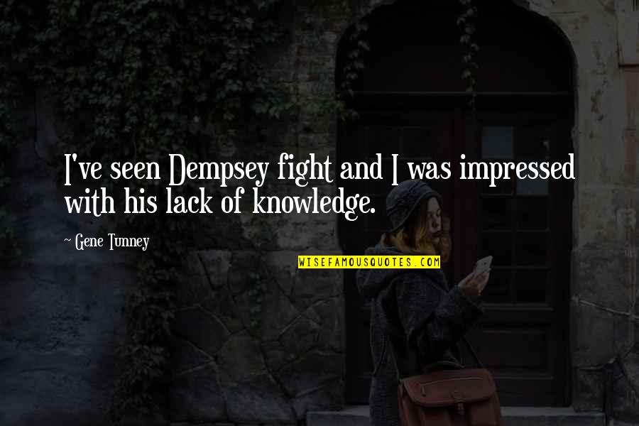 Best Impressed Quotes By Gene Tunney: I've seen Dempsey fight and I was impressed