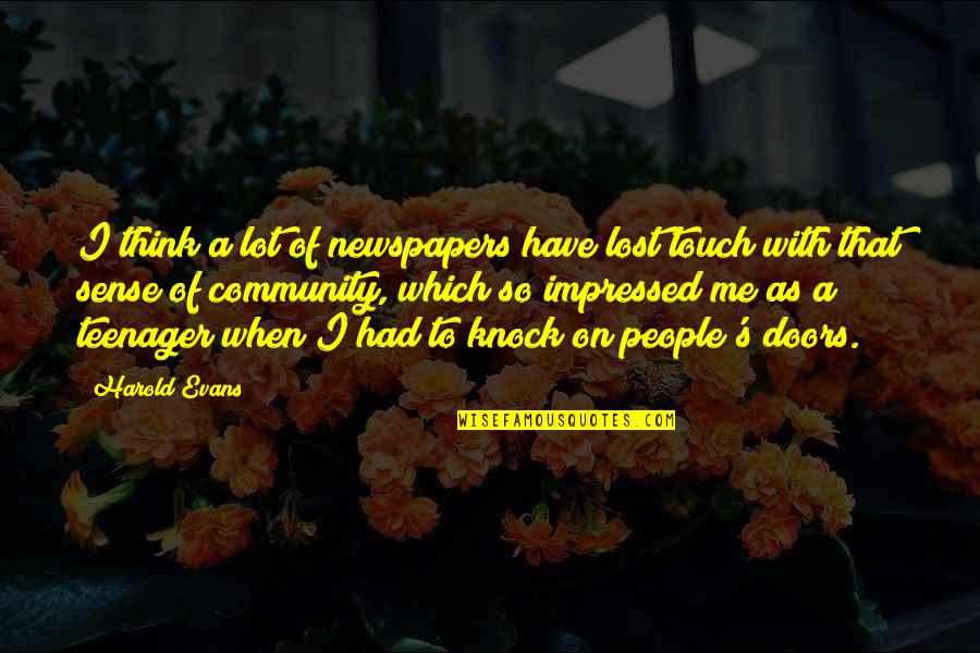 Best Impressed Quotes By Harold Evans: I think a lot of newspapers have lost